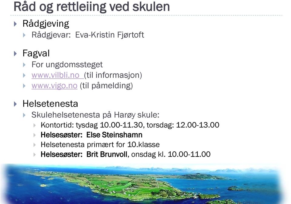 no (til påmelding) Helsetenesta Skulehelsetenesta på Harøy skule: Kontortid: tysdag 10.00-11.