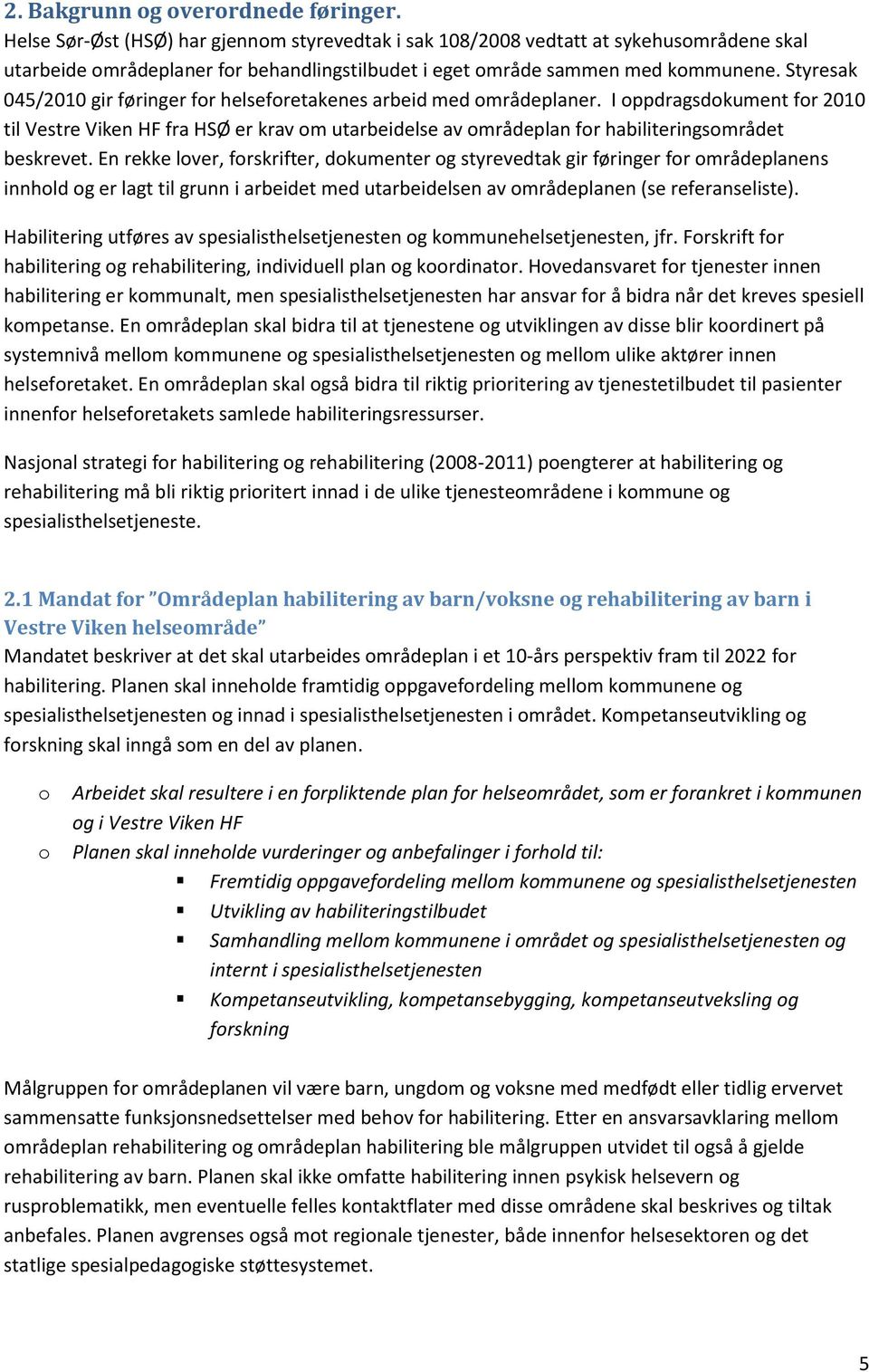Styresak 045/2010 gir føringer for helseforetakenes arbeid med områdeplaner.