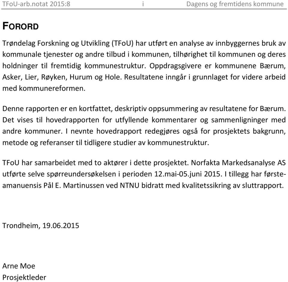 til kommunen og deres holdninger til fremtidig kommunestruktur. Oppdragsgivere er kommunene Bærum, Asker, Lier, Røyken, Hurum og Hole.