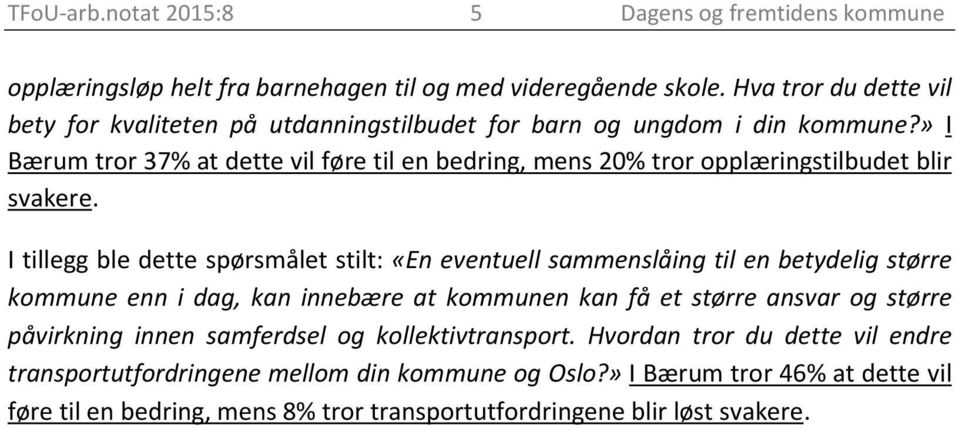 » I Bærum tror 37% at dette vil føre til en bedring, mens 20% tror opplæringstilbudet blir svakere.