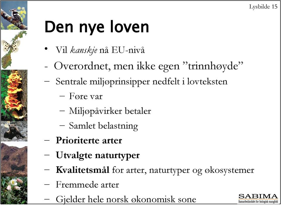 betaler Samlet belastning Prioriterte arter Utvalgte naturtyper Kvalitetsmål