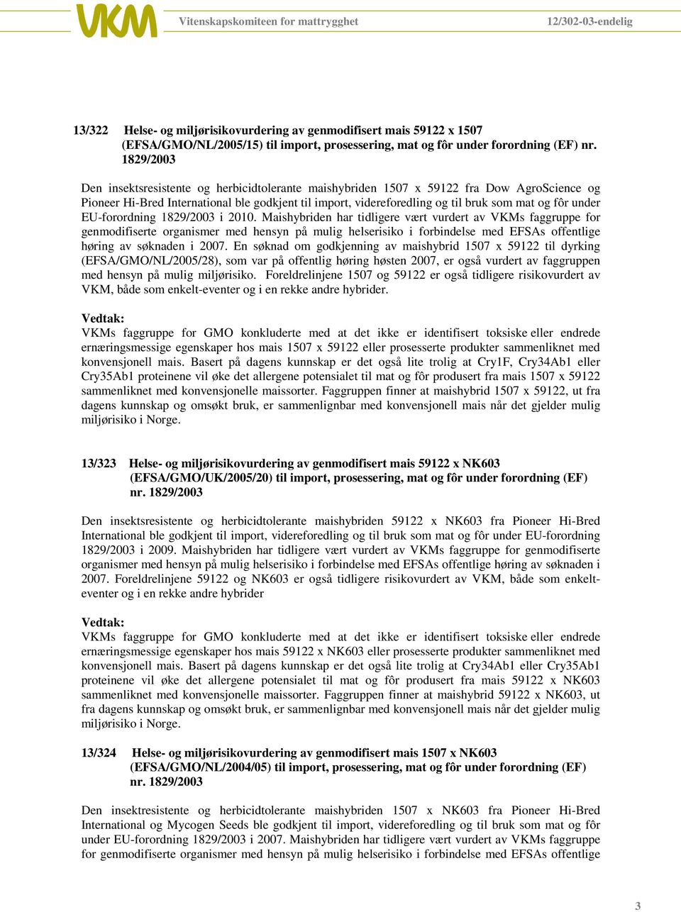 under EU-forordning 1829/2003 i 2010.