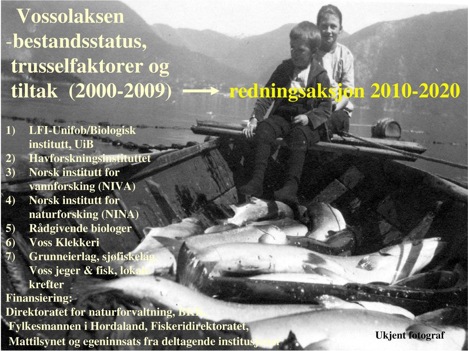 biologer 6) Voss Klekkeri 7) Grunneierlag, sjøfiskelag, Voss jeger & fisk, lokale krefter Finansiering: Direktoratet for