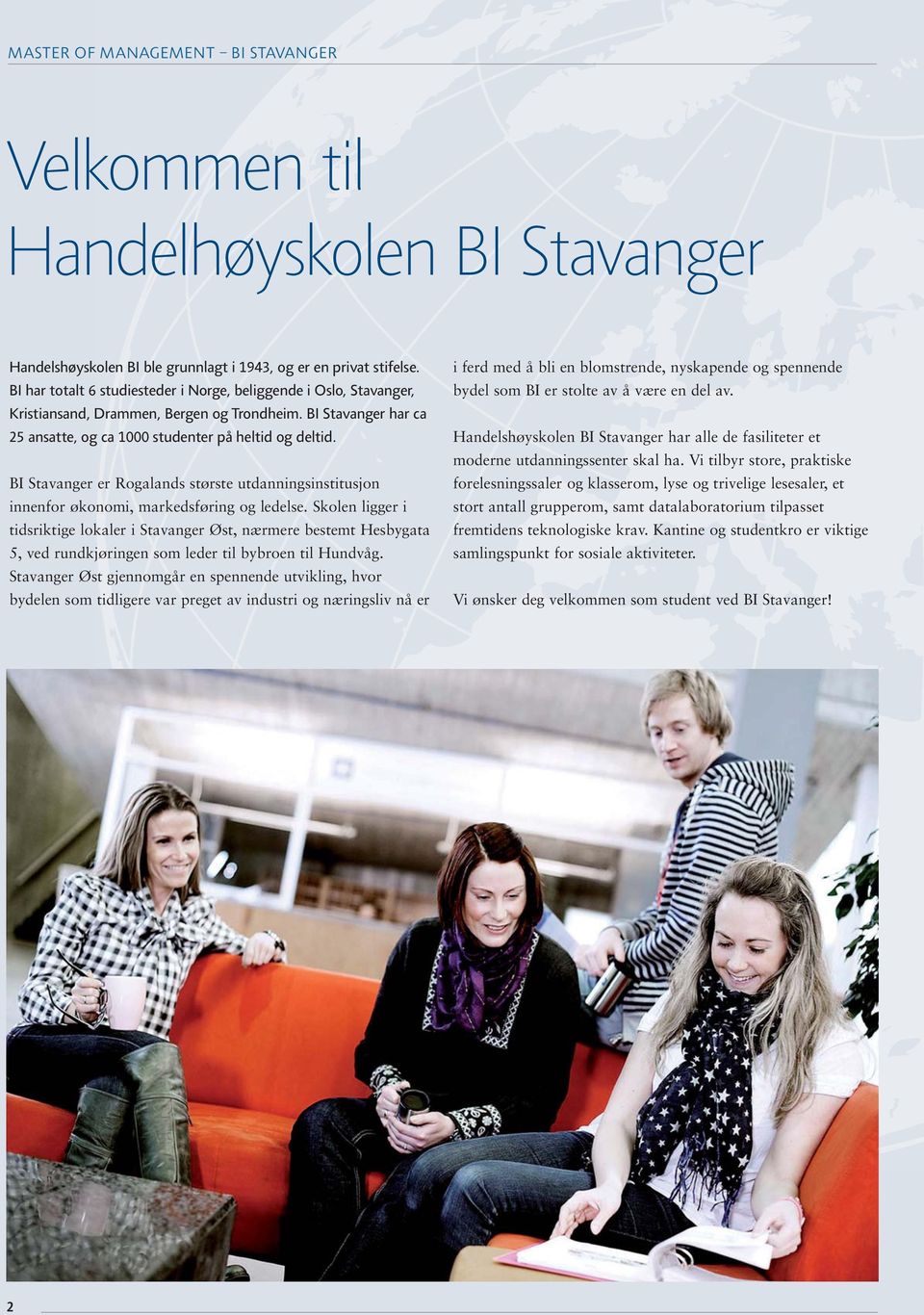 BI Stavanger er Rogalands største utdanningsinstitusjon innenfor økonomi, markedsføring og ledelse.