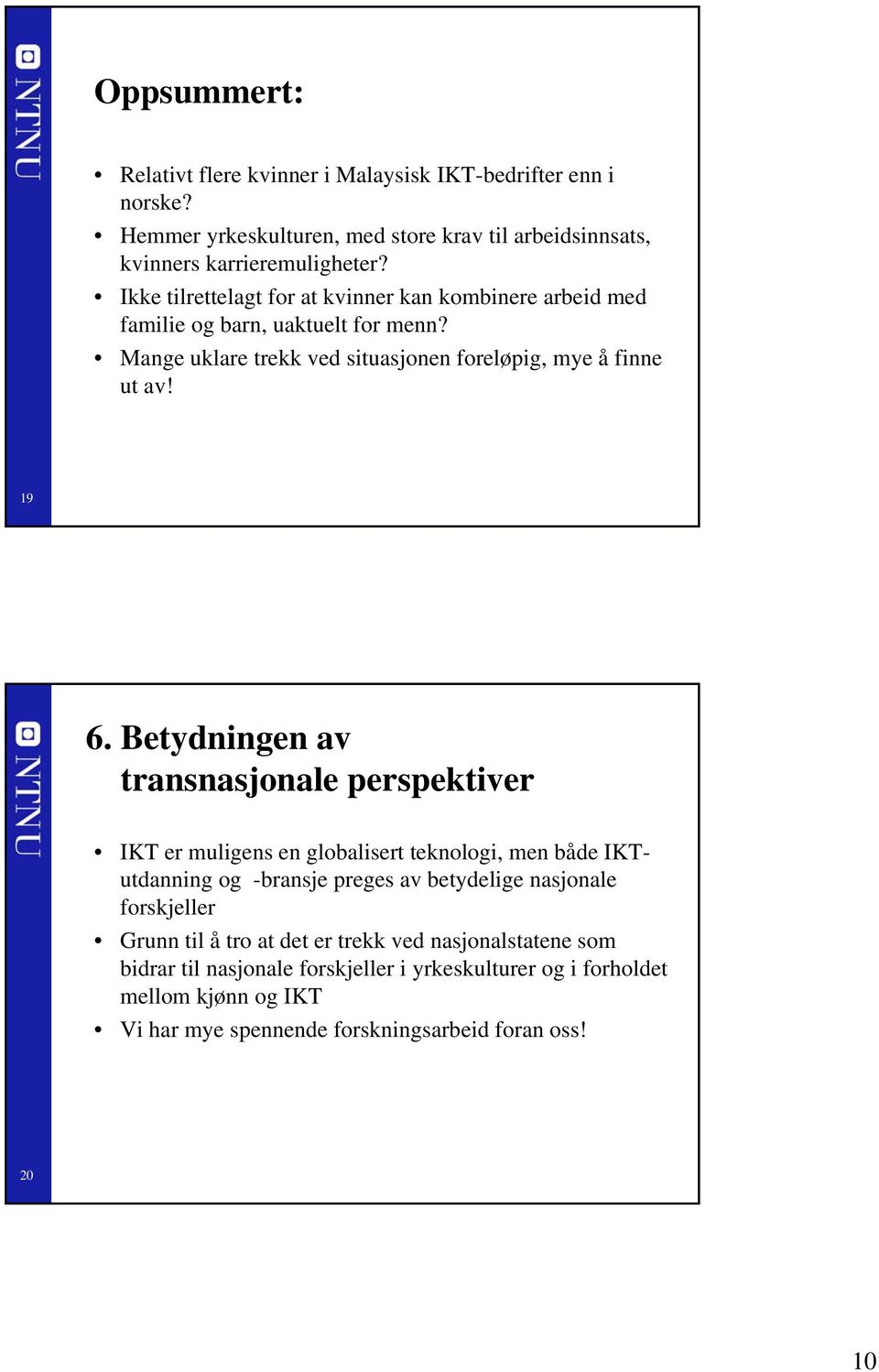 Betydningen av transnasjonale perspektiver IKT er muligens en globalisert teknologi, men både IKTutdanning og -bransje preges av betydelige nasjonale forskjeller Grunn