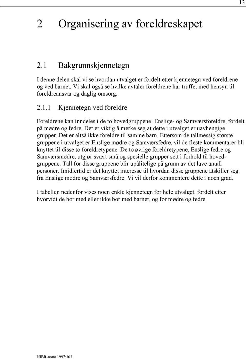 1 Kjennetegn ved foreldre Foreldrene kan inndeles i de to hovedgruppene: Enslige- og Samværsforeldre, fordelt på mødre og fedre. Det er viktig å merke seg at dette i utvalget er uavhengige grupper.