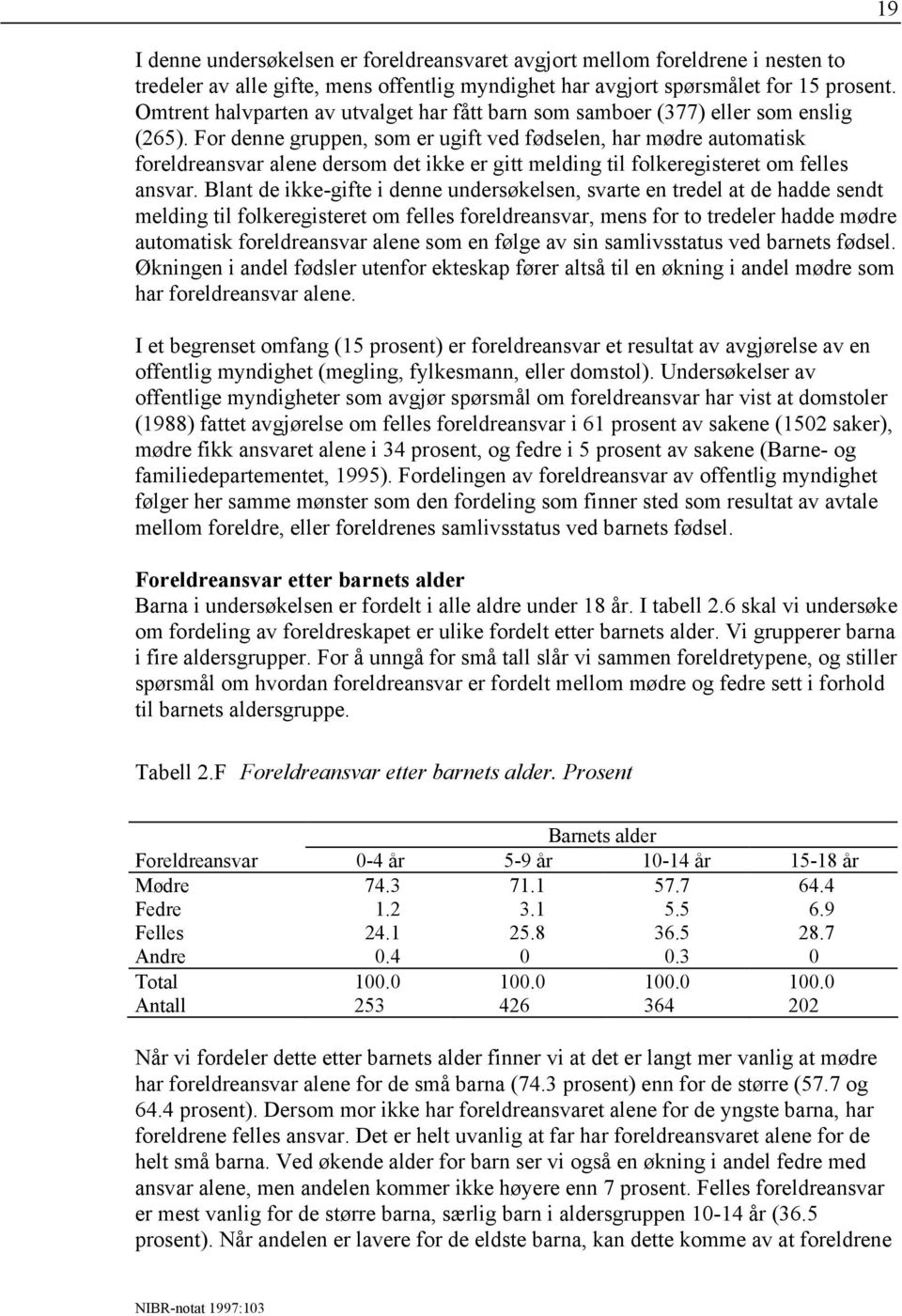 For denne gruppen, som er ugift ved fødselen, har mødre automatisk foreldreansvar alene dersom det ikke er gitt melding til folkeregisteret om felles ansvar.