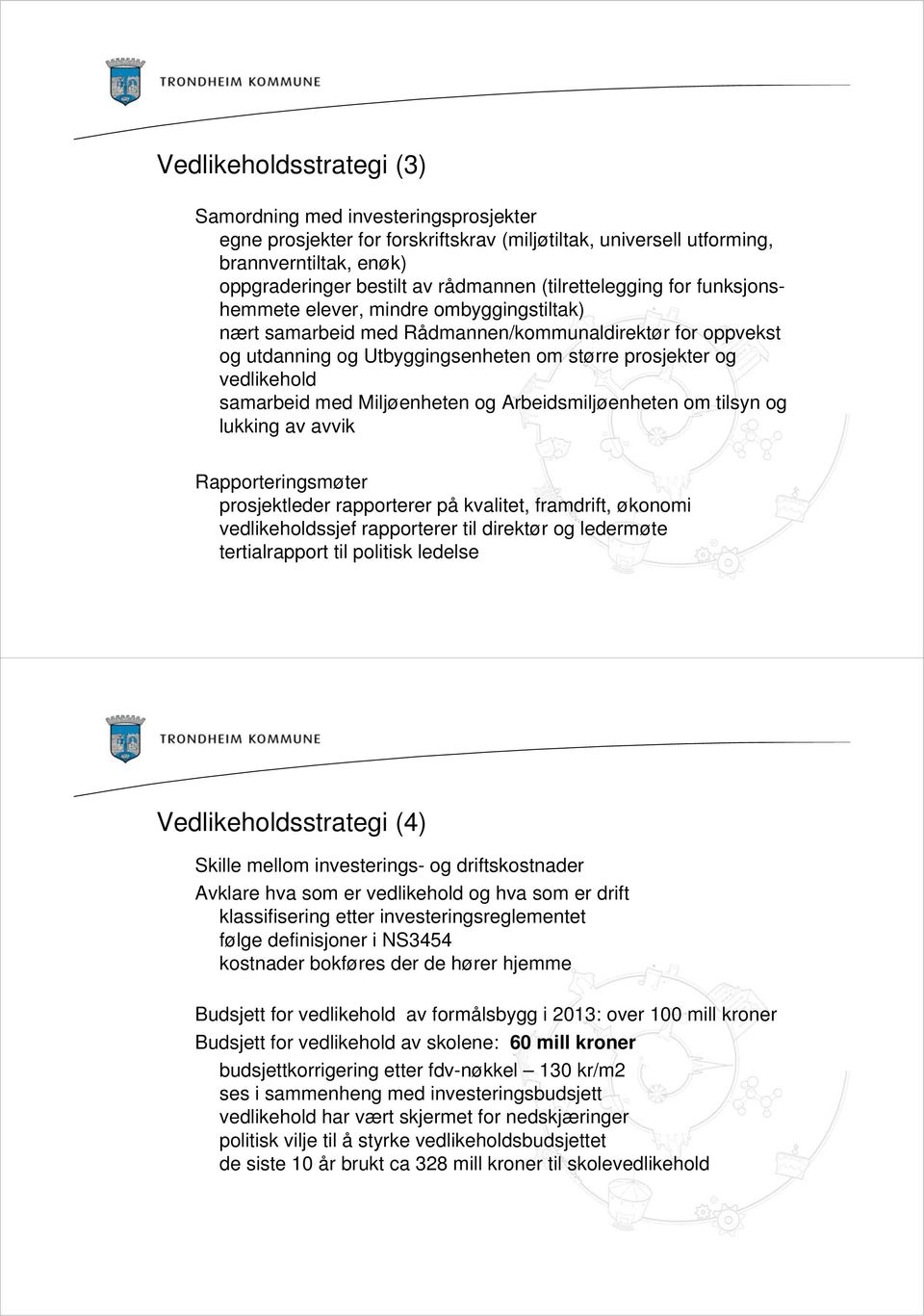 samarbeid med Miljøenheten og Arbeidsmiljøenheten om tilsyn og lukking av avvik Rapporteringsmøter prosjektleder rapporterer på kvalitet, framdrift, økonomi vedlikeholdssjef rapporterer til direktør