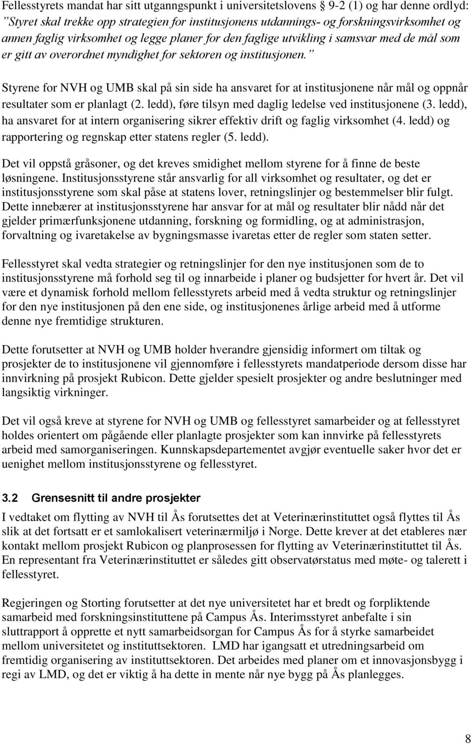 Styrene for NVH og UMB skal på sin side ha ansvaret for at institusjonene når mål og oppnår resultater som er planlagt (2. ledd), føre tilsyn med daglig ledelse ved institusjonene (3.