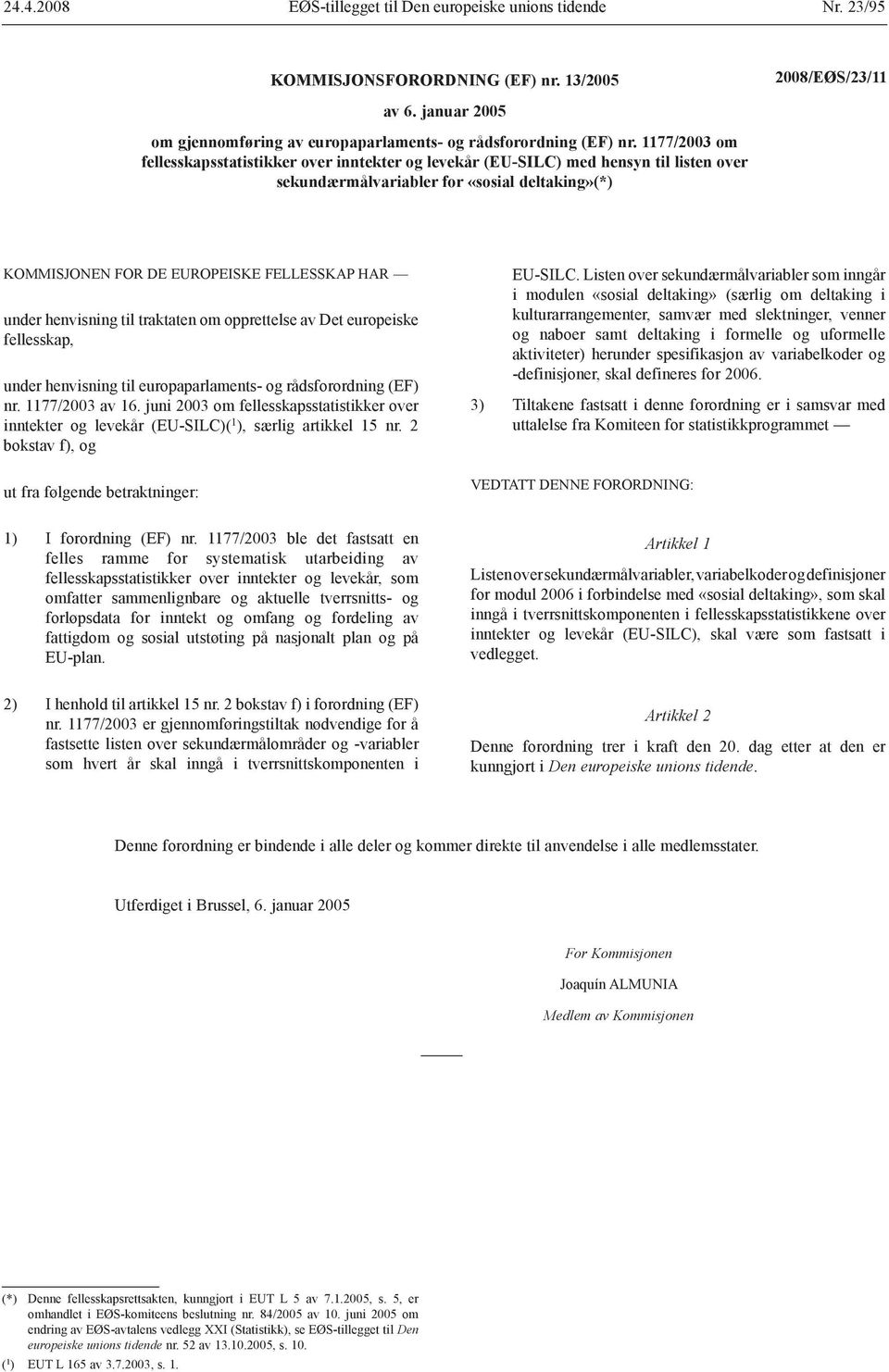 henvisning til traktaten om opprettelse av Det europeiske fellesskap, under henvisning til europaparlaments- og rådsforordning (EF) nr. 1177/2003 av 16.