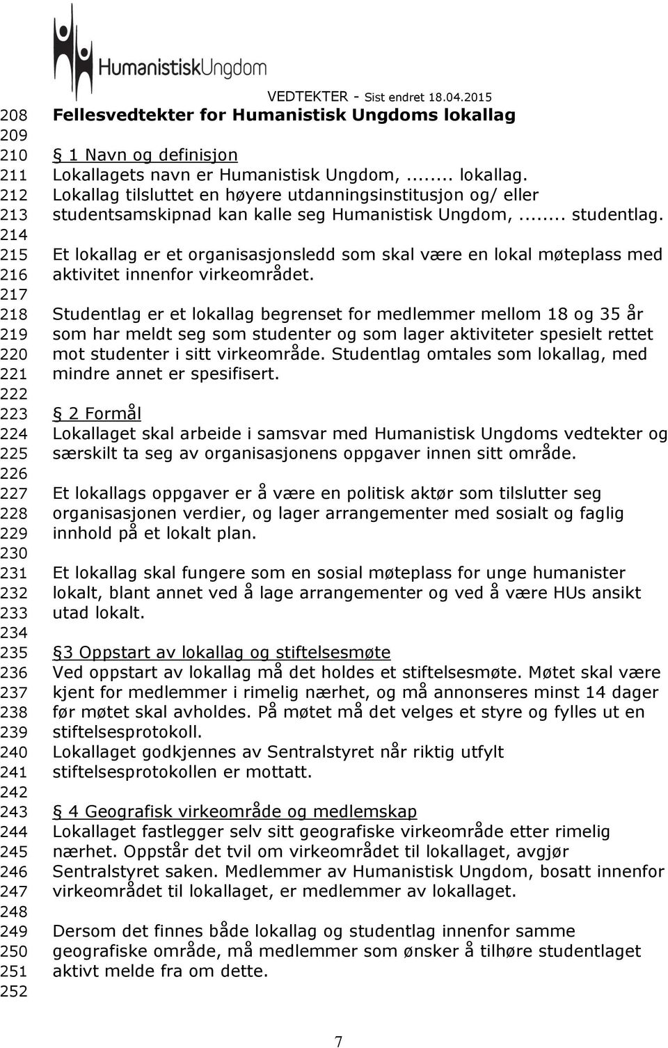 .. studentlag. Et lokallag er et organisasjonsledd som skal være en lokal møteplass med aktivitet innenfor virkeområdet.