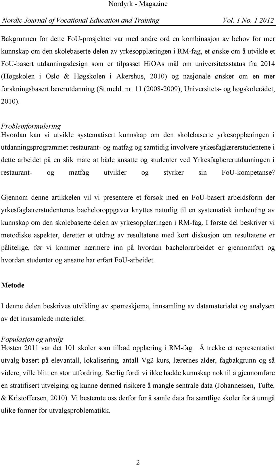 11 (2008-2009); Universitets- og høgskolerådet, 2010).