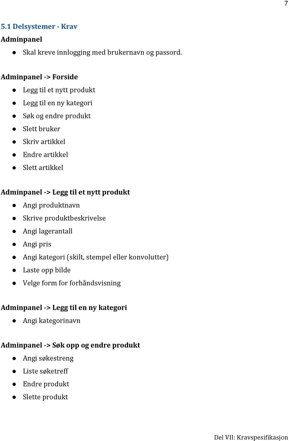 artikkel Adminpanel -> Legg til et nytt produkt Angi produktnavn Skrive produktbeskrivelse Angi lagerantall Angi pris Angi kategori (skilt, stempel