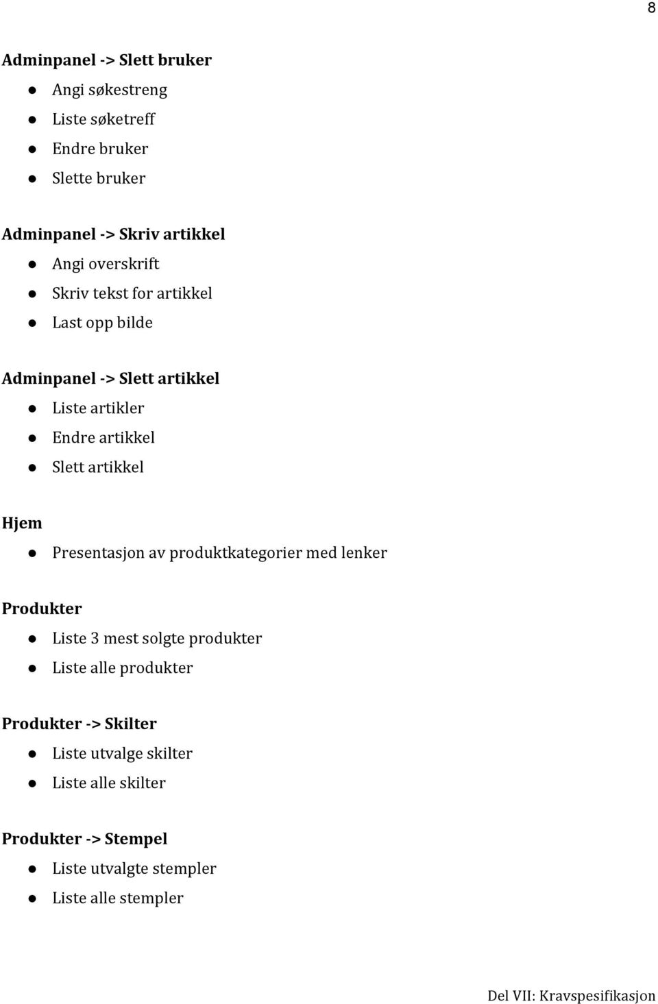 artikkel Hjem Presentasjon av produktkategorier med lenker Produkter Liste 3 mest solgte produkter Liste alle produkter