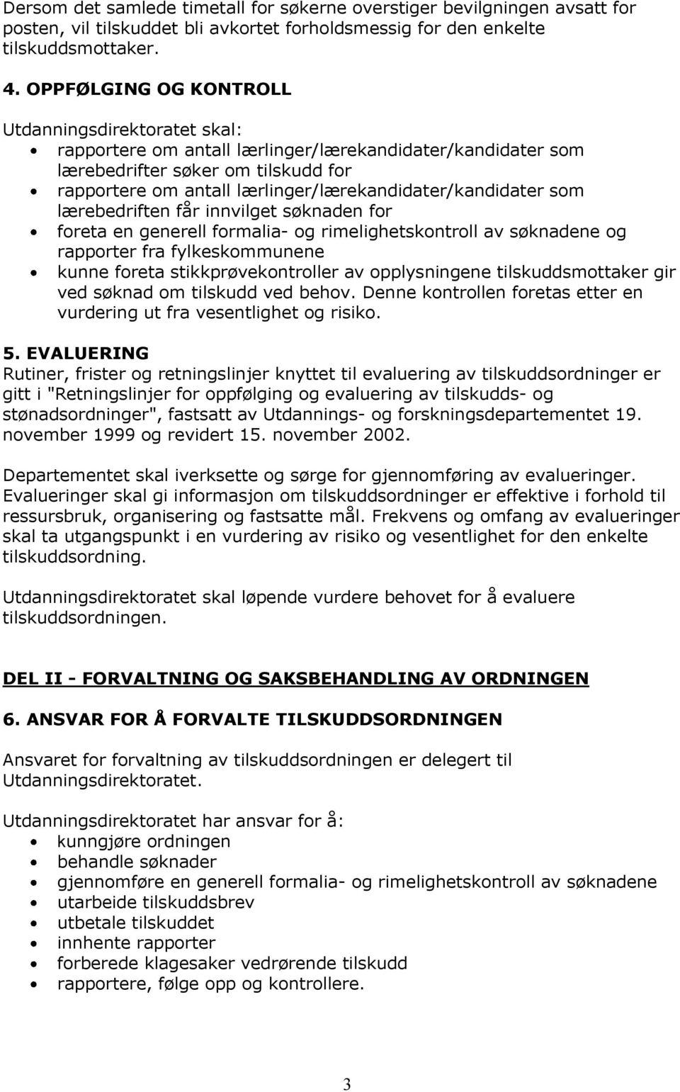 lærlinger/lærekandidater/kandidater som lærebedriften får innvilget søknaden for foreta en generell formalia- og rimelighetskontroll av søknadene og rapporter fra fylkeskommunene kunne foreta