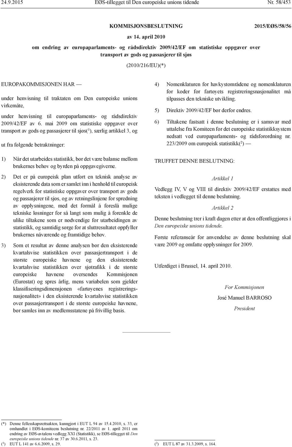 til traktaten om Den europeiske unions virkemåte, under henvisning til europaparlaments- og rådsdirektiv 2009/42/EF av 6.