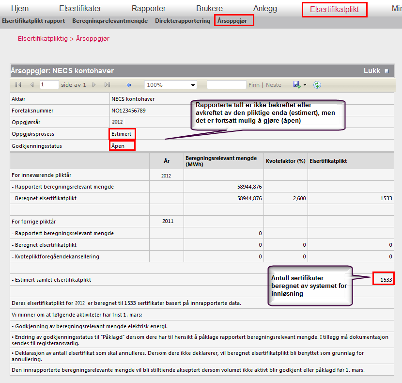 For å se elsertifikaplikten Elsertifikatplikt>Årsoppgjør gir en detaljert rapport over elsertplikten, samt status for godkjenning av tallene Åpen: tallene kan fortsatt