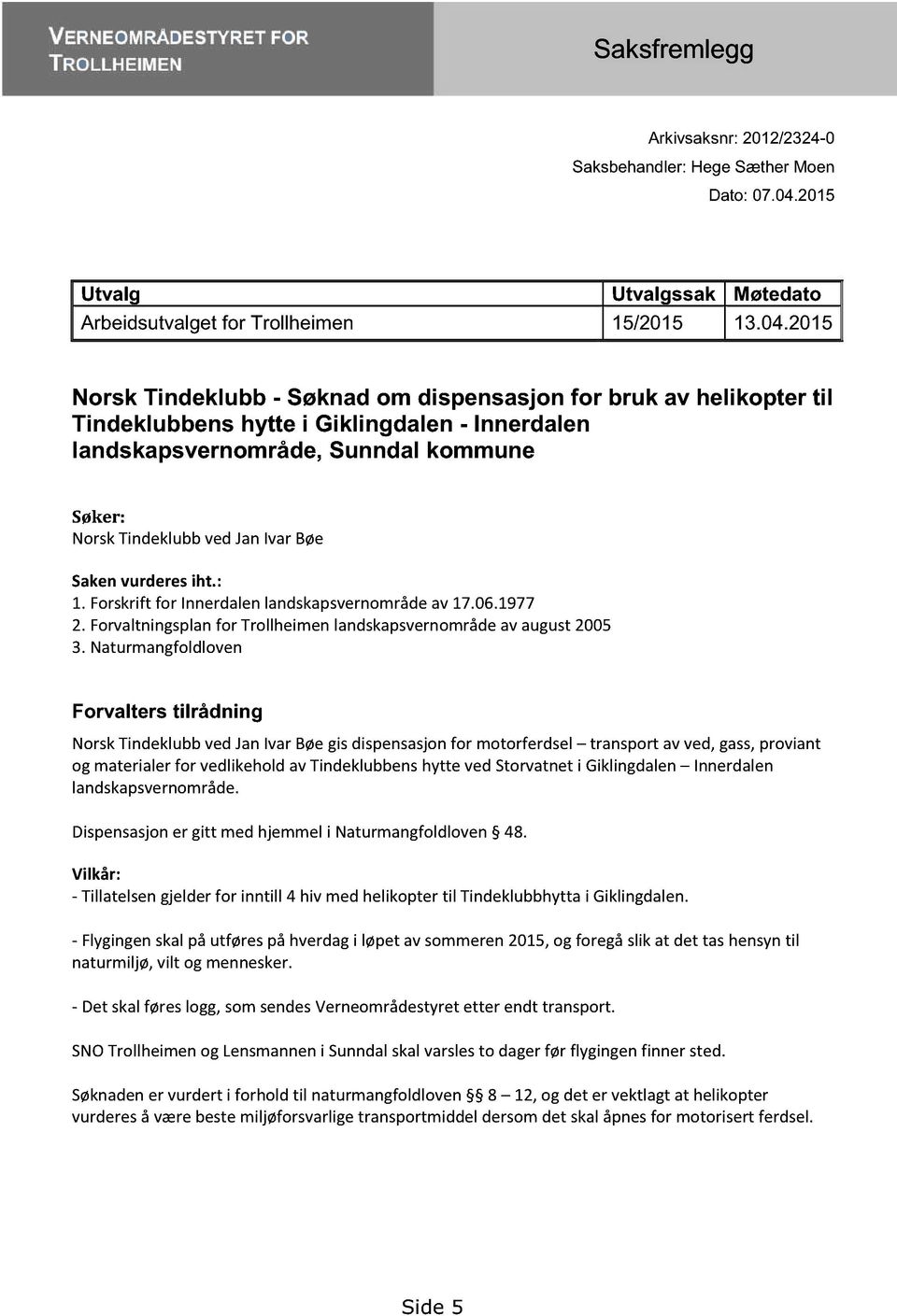 2015 Norsk Tindeklubb - Søknad om dispensasjon fo r bruk av helikopter til Tindeklubbens hytte i Giklingdalen - Innerdalen landskapsvernområde, Sunndal kommune Søker: NorskTindeklubbvedJanIvarBøe