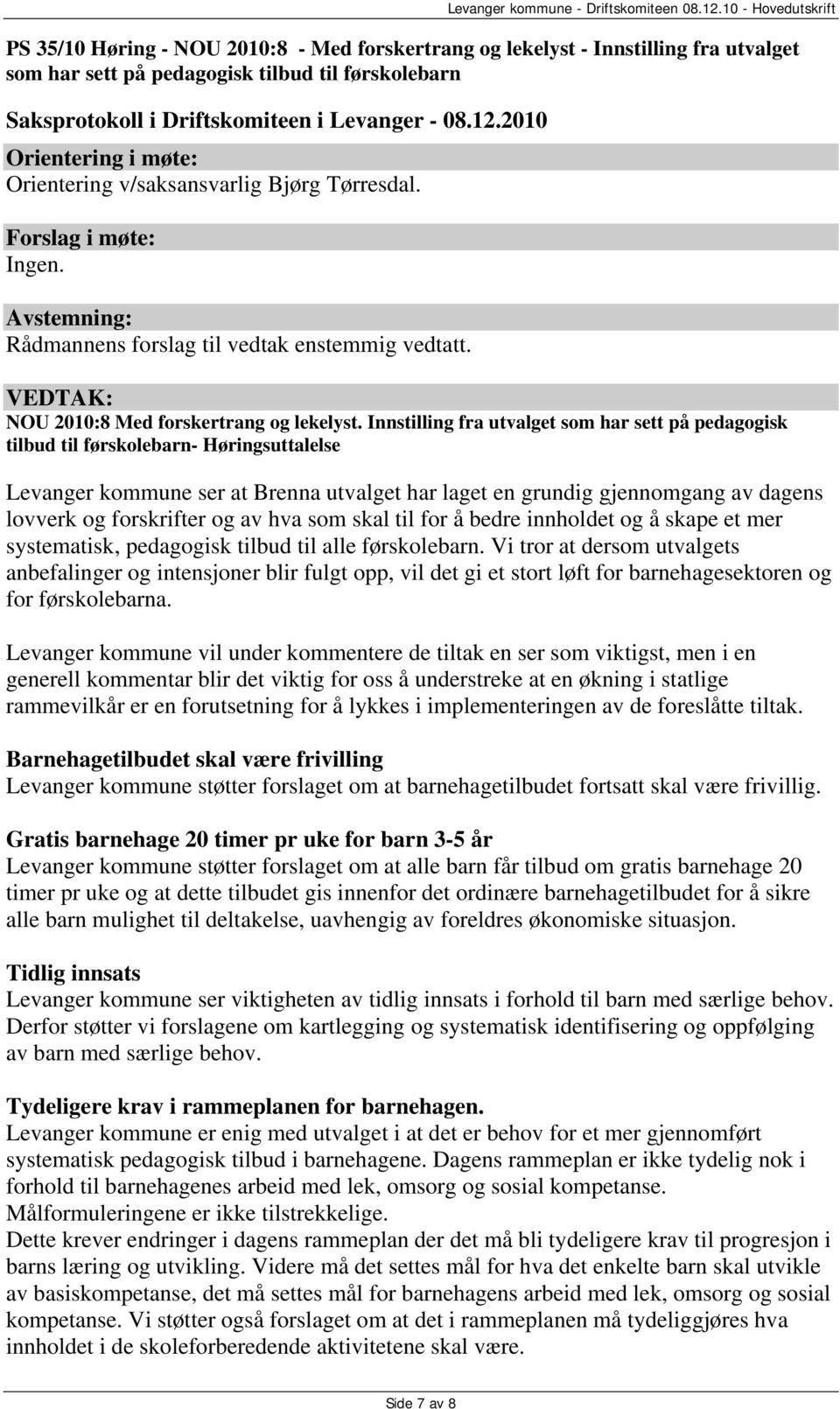 Innstilling fra utvalget som har sett på pedagogisk tilbud til førskolebarn- Høringsuttalelse Levanger kommune ser at Brenna utvalget har laget en grundig gjennomgang av dagens lovverk og forskrifter