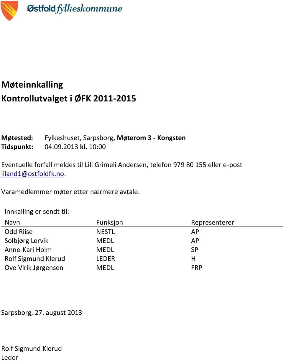 Varamedlemmer møter etter nærmere avtale.