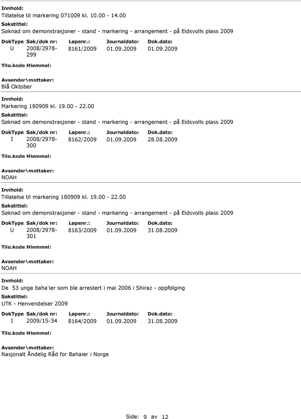 : 8162/2009 28.08.2009 NOAH Tillatelse til markering 180909 kl. 19.00-22.