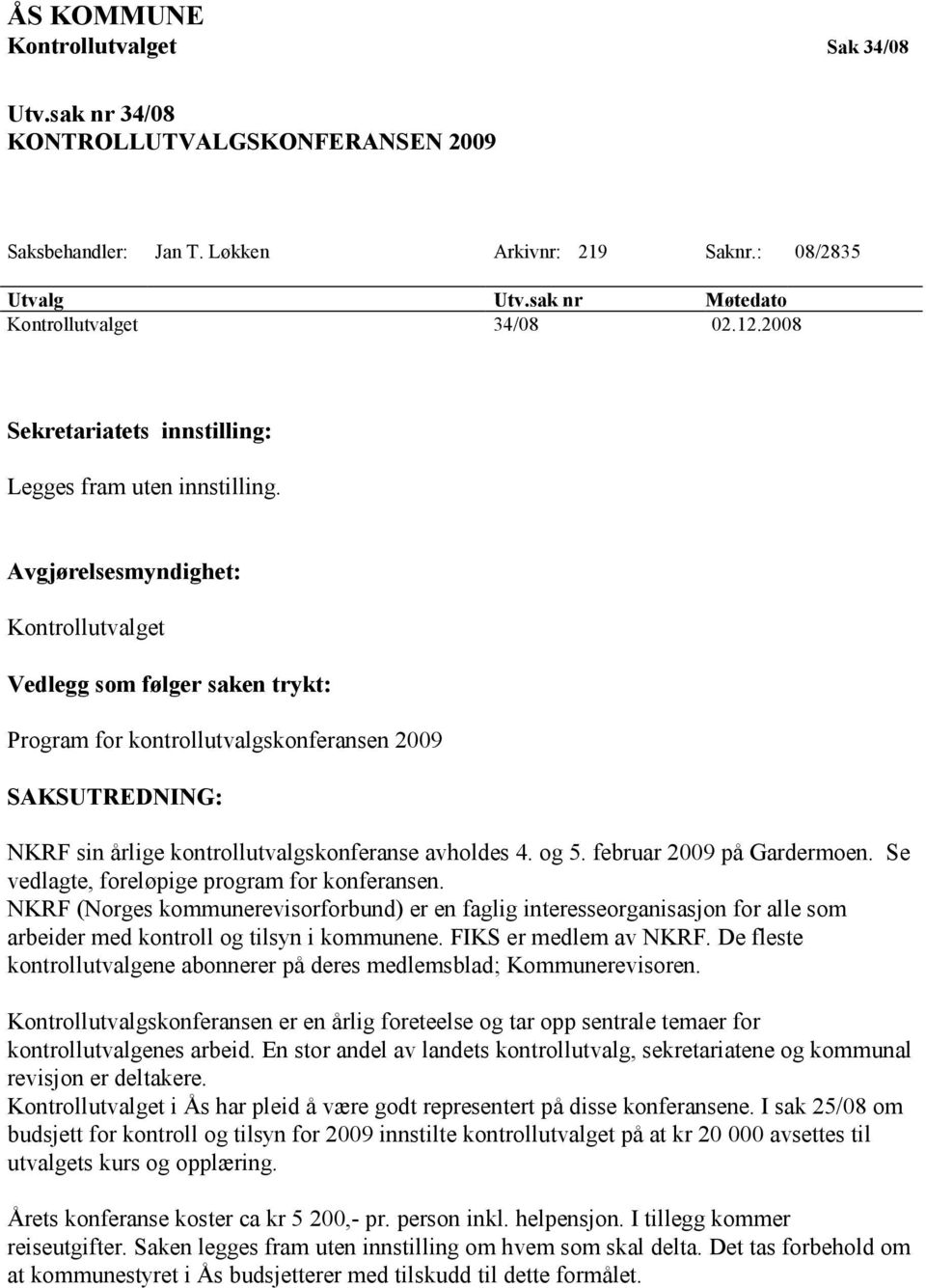 februar 2009 på Gardermoen. Se vedlagte, foreløpige program for konferansen.