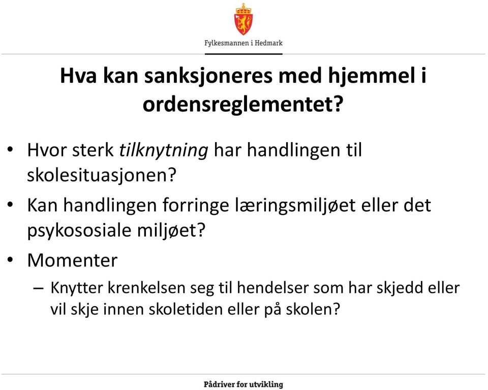 Kan handlingen forringe læringsmiljøet eller det psykososiale miljøet?