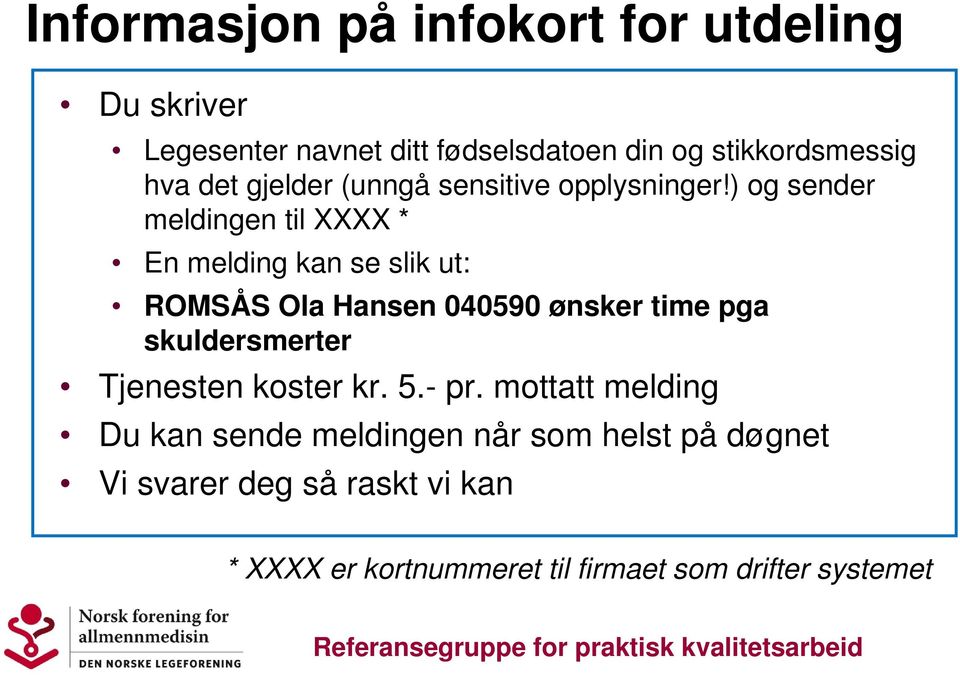 ) og sender meldingen til XXXX * En melding kan se slik ut: ROMSÅS Ola Hansen 040590 ønsker time pga