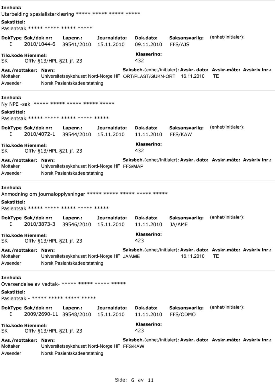 2010 TE Ny NPE -sak ***** ***** ***** ***** ***** 2010/4072-1 39544/2010 FFS/KAW Mottaker niversitetssykehuset Nord-Norge HF Anmodning om journalopplysninger *****