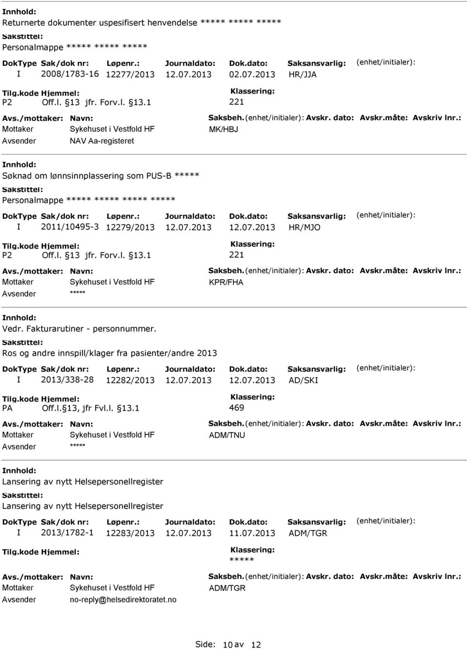 Fakturarutiner - personnummer. Ros og andre innspill/klager fra pasienter/andre 2013 2013/338-28 12282/2013 AD/SK 469 Avs./mottaker: Navn: Saksbeh. Avskr. dato: Avskr.måte: Avskriv lnr.