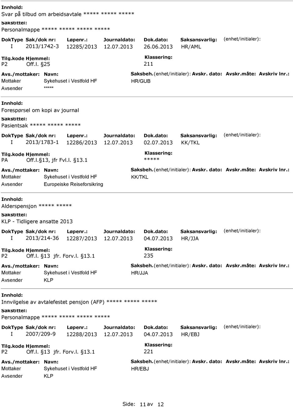 : KK/TKL Europeiske Reiseforsikring Alderspensjon KLP - Tidligere ansatte 2013 2013/214-36 12287/2013 04.07.2013 235 Avs./mottaker: Navn: Saksbeh. Avskr.