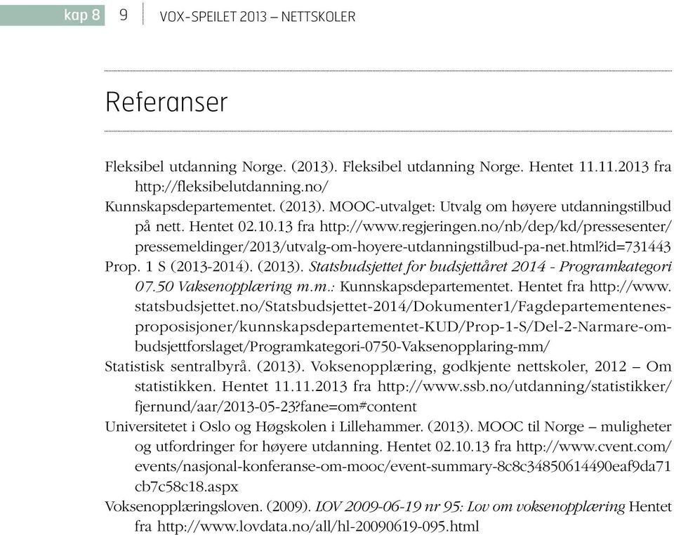 Statsbudsjettet for budsjettåret 2014 - Programkategori 07.50 Vaksenopplæring m.m.: Kunnskapsdepartementet. Hentet fra http://www. statsbudsjettet.