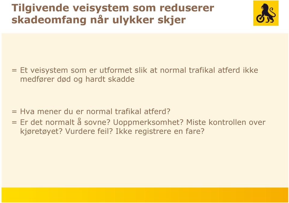 skadde = Hva mener du er normal trafikal atferd? = Er det normalt å sovne?