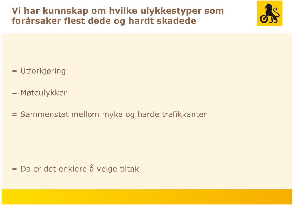 Utforkjøring = Møteulykker = Sammenstøt mellom