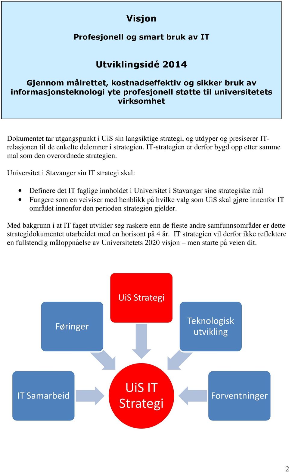 IT-strategien er derfor bygd opp etter samme mal som den overordnede strategien.