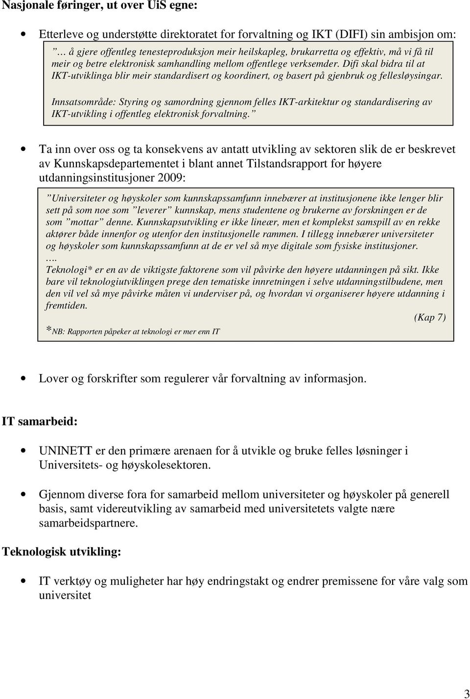 Difi skal bidra til at IKT-utviklinga blir meir standardisert og koordinert, og basert på gjenbruk og fellesløysingar.