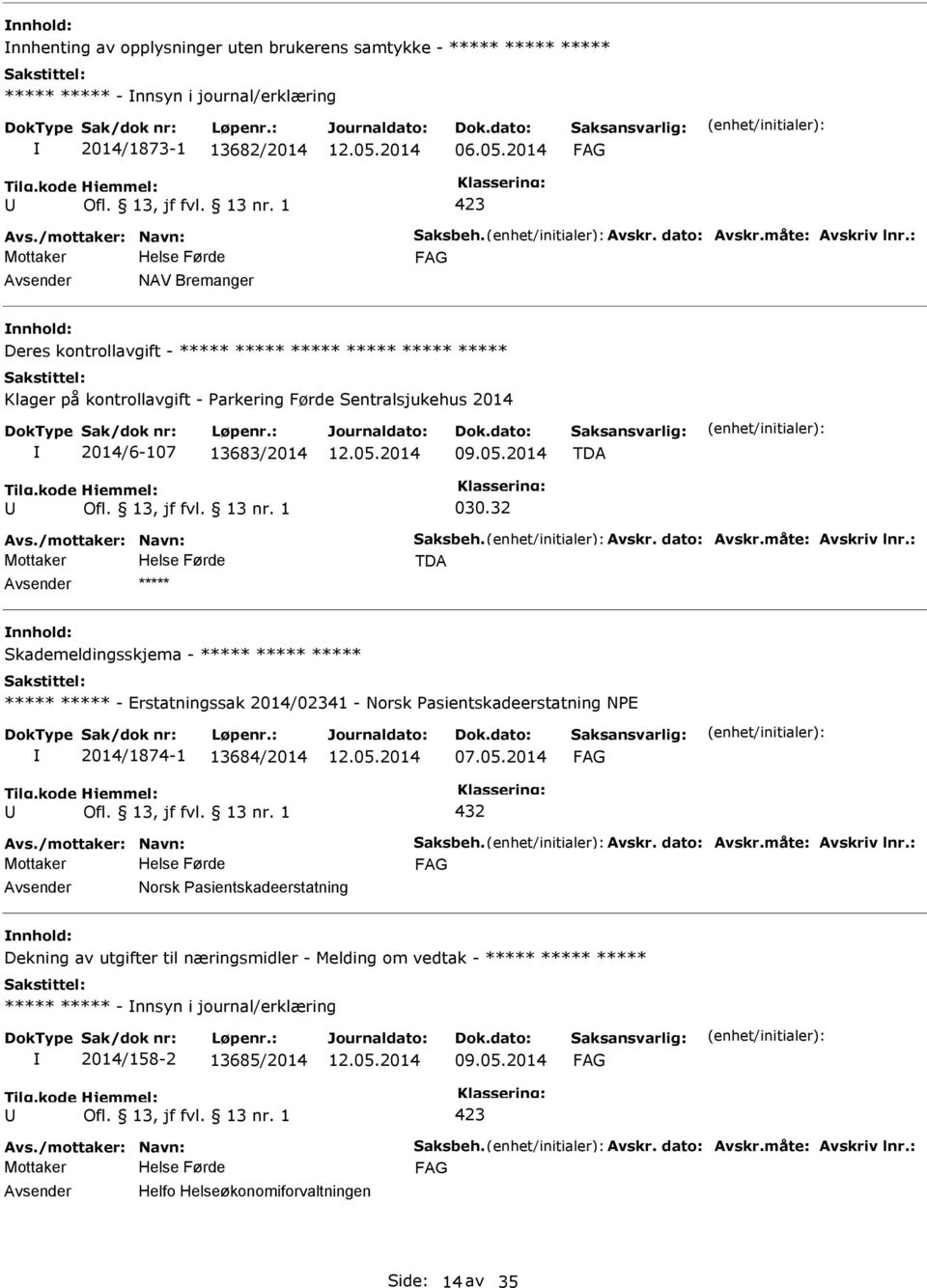 32 nnhold: Skademeldingsskjema - - Erstatningssak 2014/02341 - Norsk asientskadeerstatning NE 2014/1874-1 13684/2014 07.05.