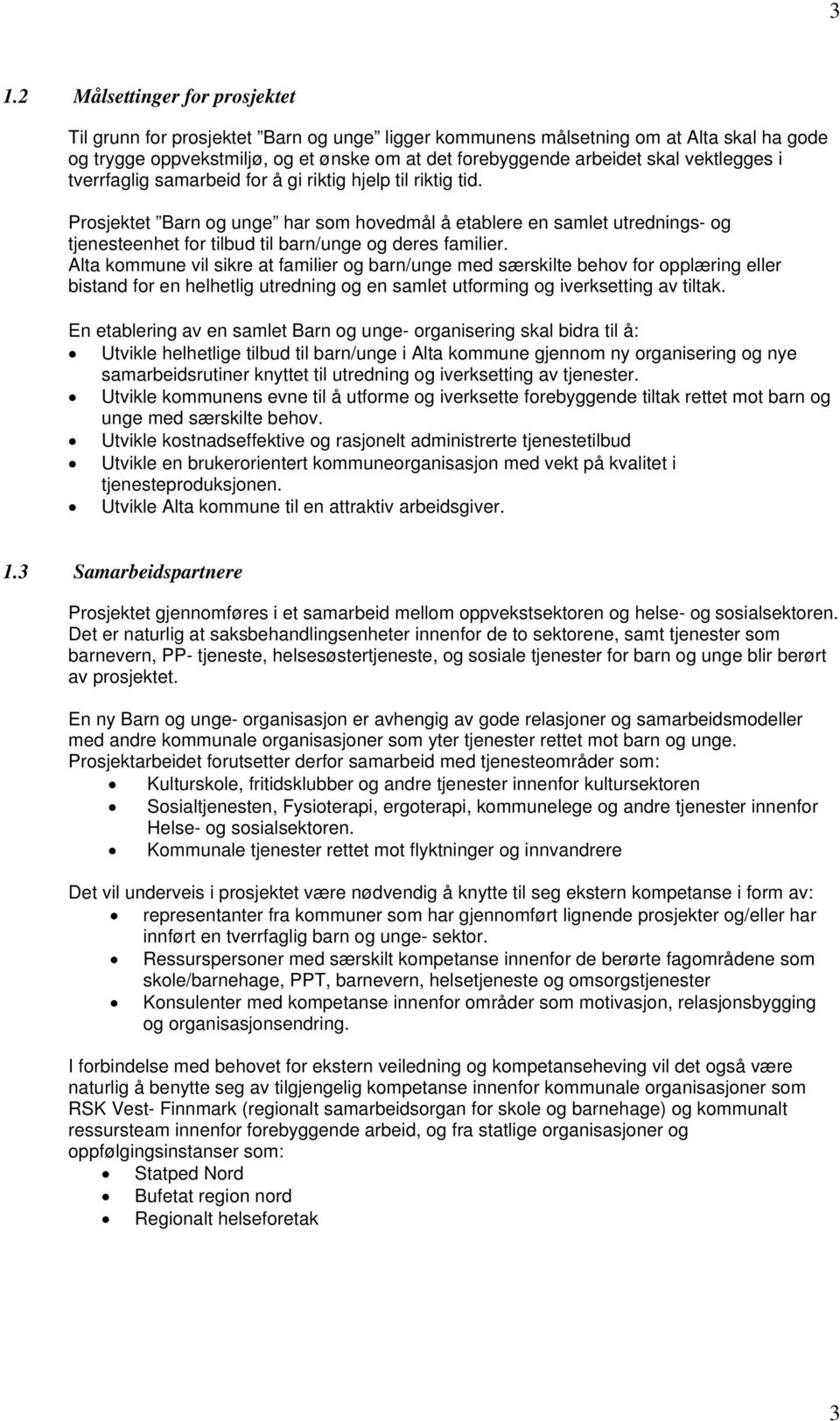 Prosjektet Barn og unge har som hovedmål å etablere en samlet utrednings- og tjenesteenhet for tilbud til barn/unge og deres familier.