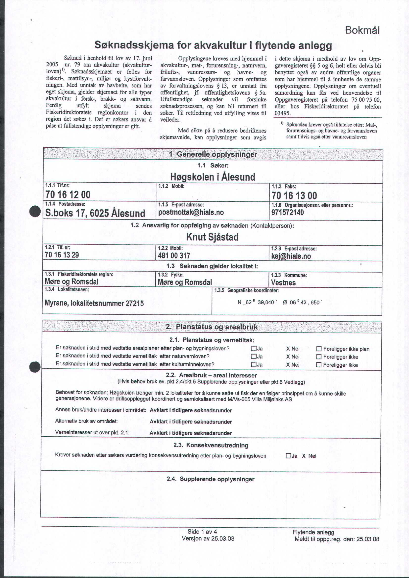 Søknadsskjema for akvakultur i flytende anlegg Søknad i henhold til lov av 17. juni 2005 nr. 79 om akvakultur (akvakulturloven)').