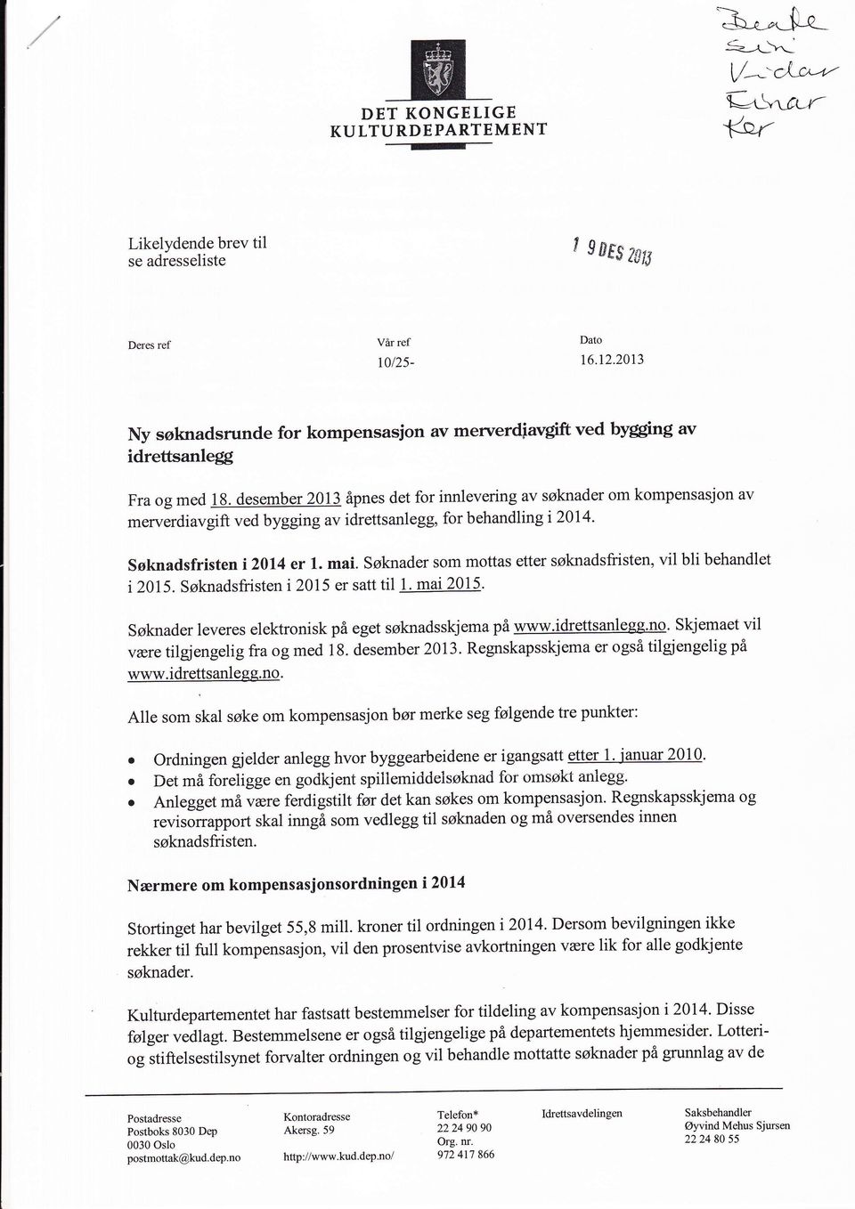 desember 2013 åpnes det for innlevering av søknader om kompensasjon av merverdiavgift ved byggng av idreffsanlegg, for behandling i2014. Søknadsfristen i Z0l4 er L. mai.