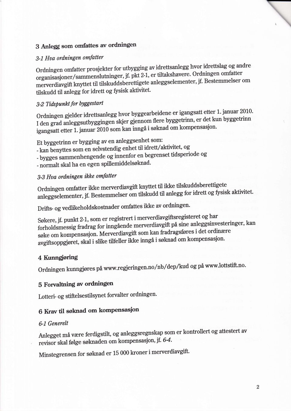 for byggestart ordningen gielder idrettsanlegg hvor byggearbeidene er igangsatt etter L' januar 2010' I den grad anleggsutbyggingen skjer dl*o* flere byggetrinn' er detkun byggetrinn igurrgltt e6er