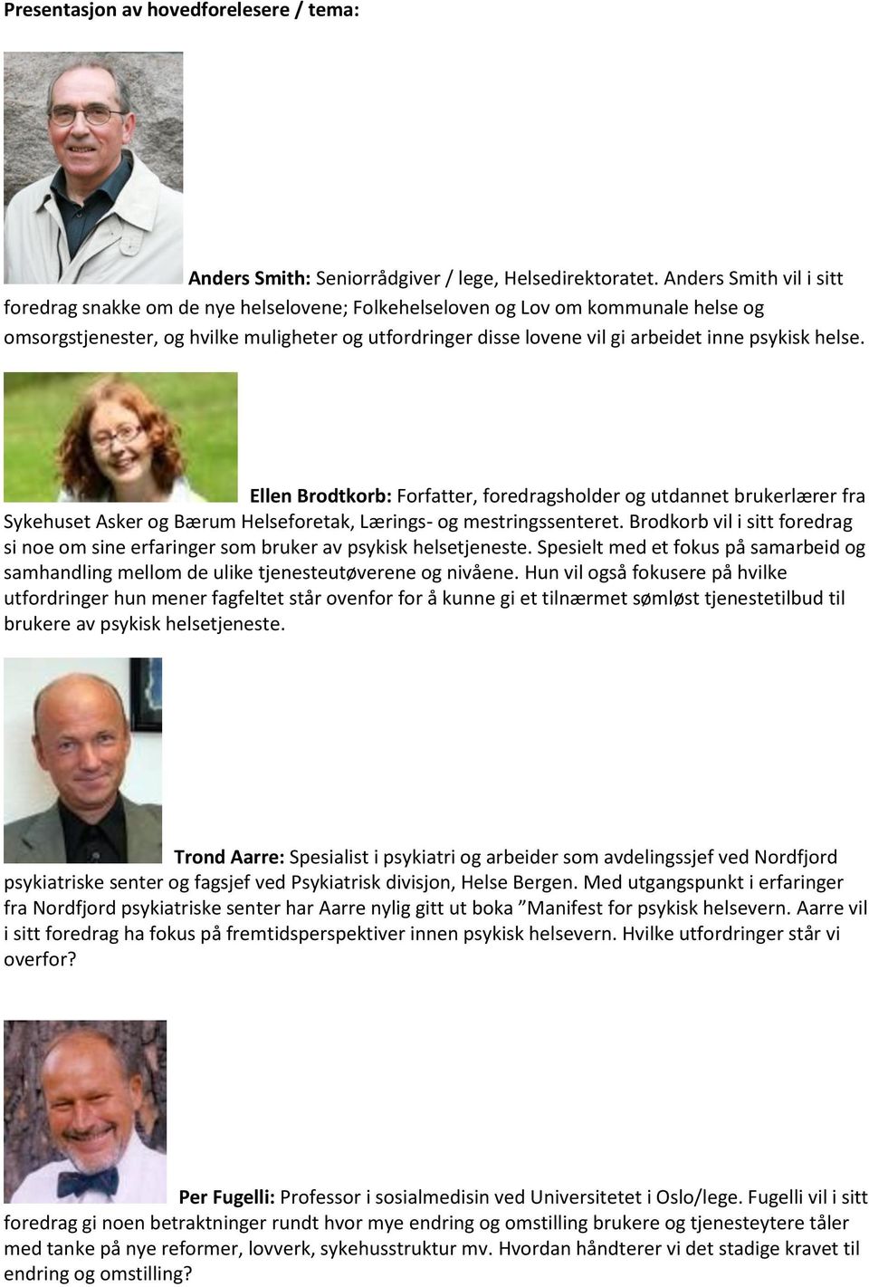 psykisk helse. Ellen Brodtkorb: Forfatter, foredragsholder og utdannet brukerlærer fra Sykehuset Asker og Bærum Helseforetak, Lærings- og mestringssenteret.