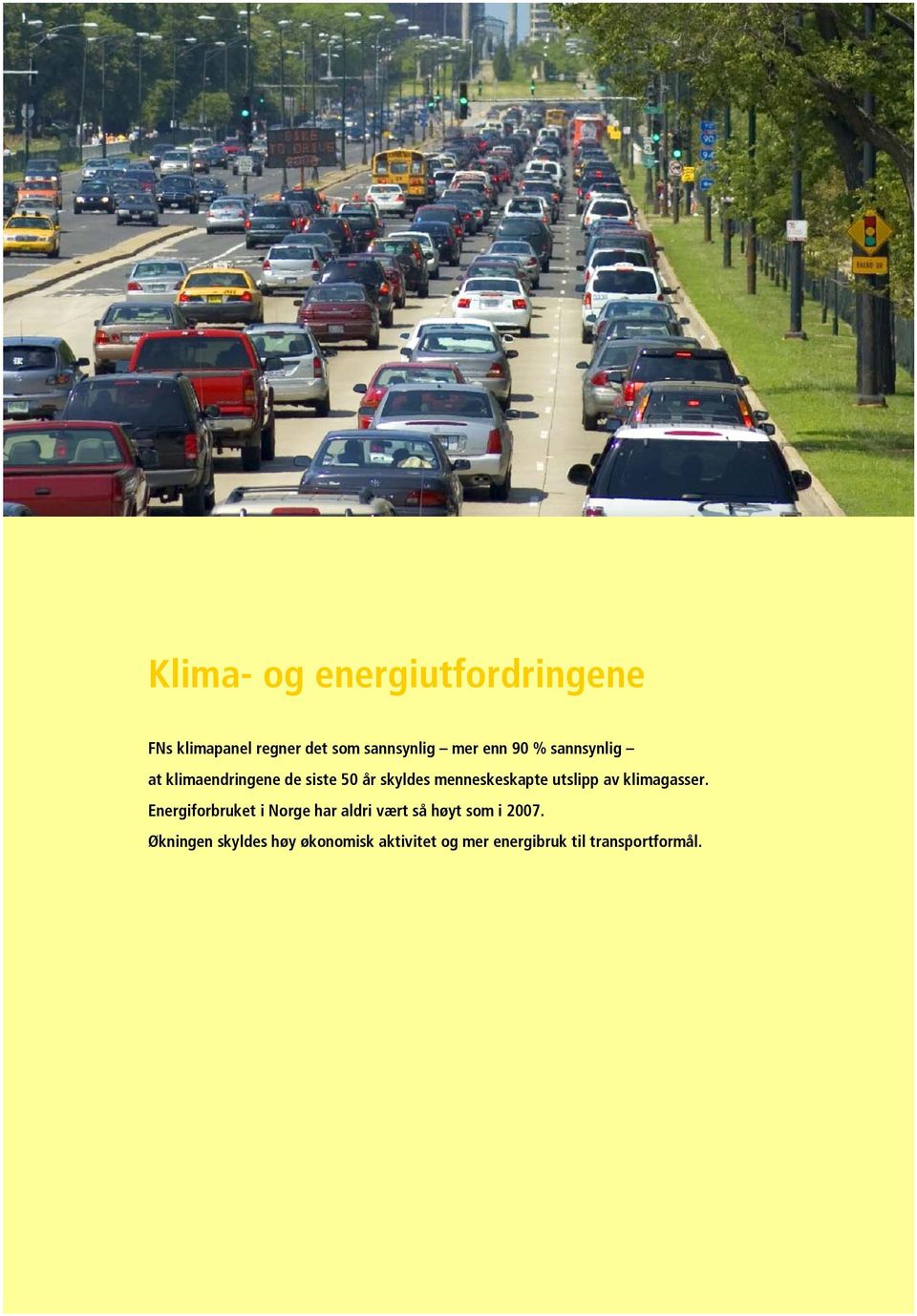 klimagasser. Energiforbruket i Norge har aldri vært så høyt som i 2007.