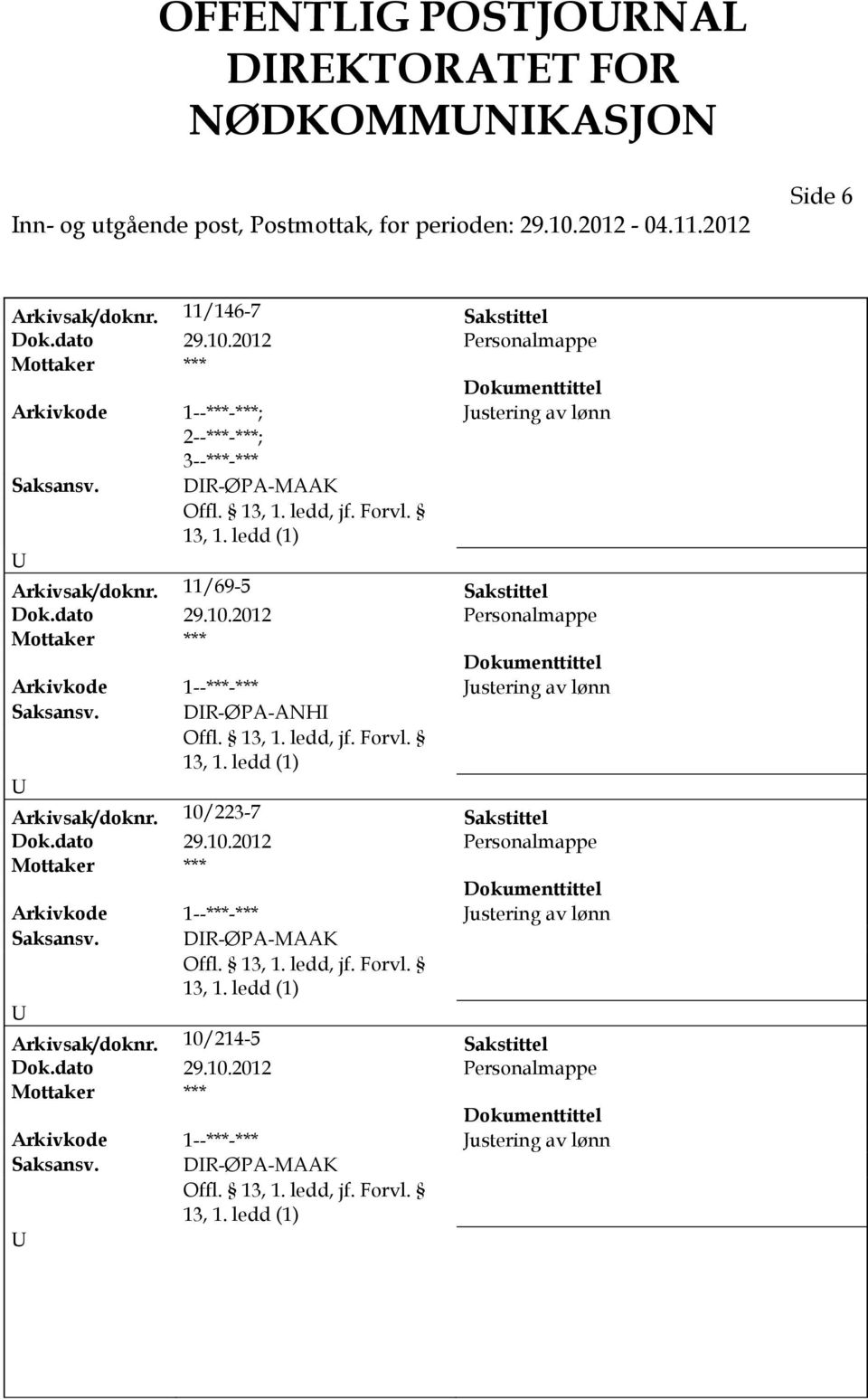 ledd (1) Arkivsak/doknr. 11/69-5 Sakstittel Dok.dato 29.10.2012 Personalmappe *** Arkivkode 1--***-*** Justering av lønn Saksansv. DR-ØPA-ANH 13, 1. ledd (1) Arkivsak/doknr.