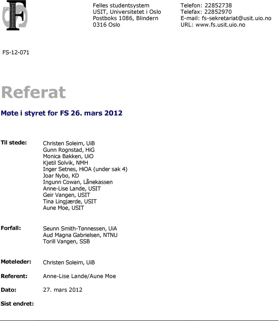 mars 2012 Til stede: Christen Soleim, UiB Gunn Rognstad, HiG Monica Bakken, UiO Kjetil Solvik, NMH Inger Setnes, HiOA (under sak 4) Joar Nybo, KD Ingunn Cowan,