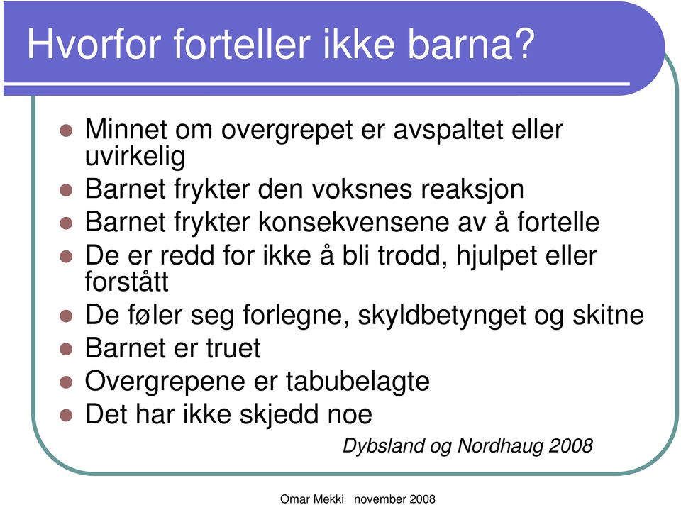 Barnet frykter konsekvensene av å fortelle De er redd for ikke å bli trodd, hjulpet