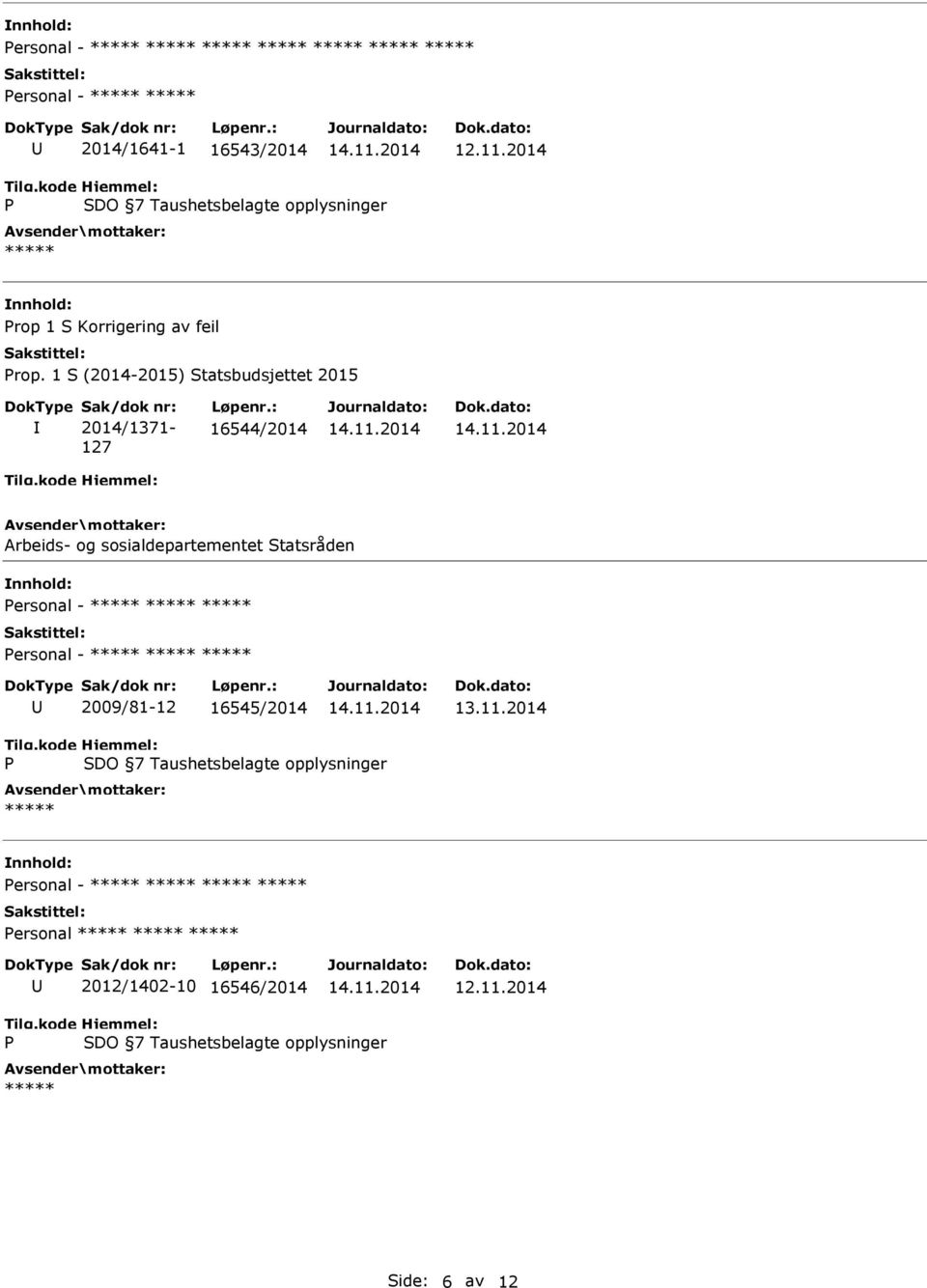 sosialdepartementet Statsråden Personal - ***** ***** ***** Personal - ***** ***** ***** 2009/81-12 16545/2014 P SDO 7