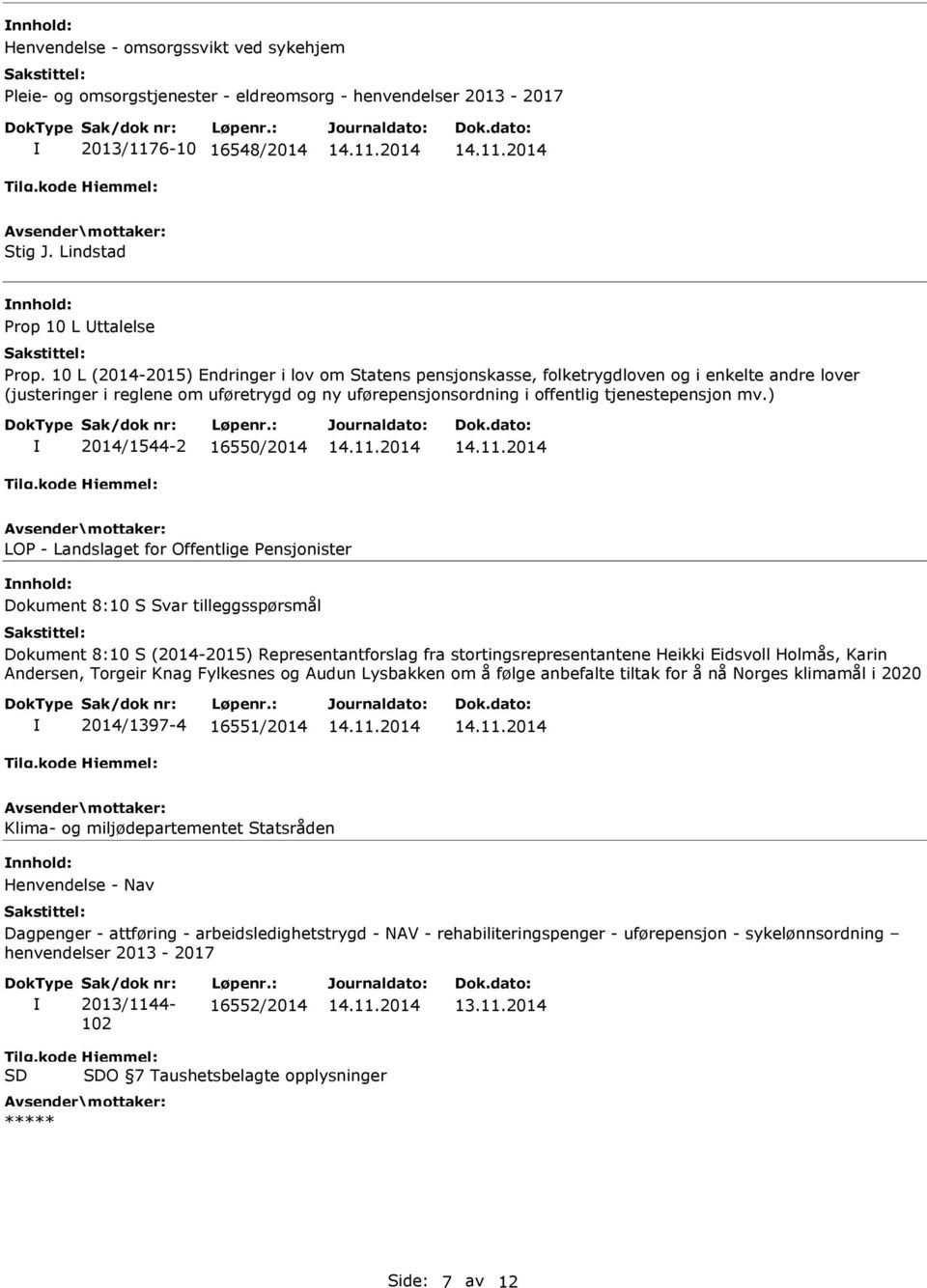 ) 2014/1544-2 16550/2014 LOP - Landslaget for Offentlige Pensjonister Dokument 8:10 S Svar tilleggsspørsmål Dokument 8:10 S (2014-2015) Representantforslag fra stortingsrepresentantene Heikki