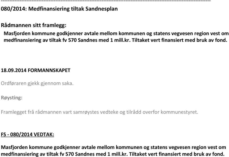 Røysting: Framlegget frå rådmannen vart samrøystes vedteke og tilrådd overfor kommunestyret.