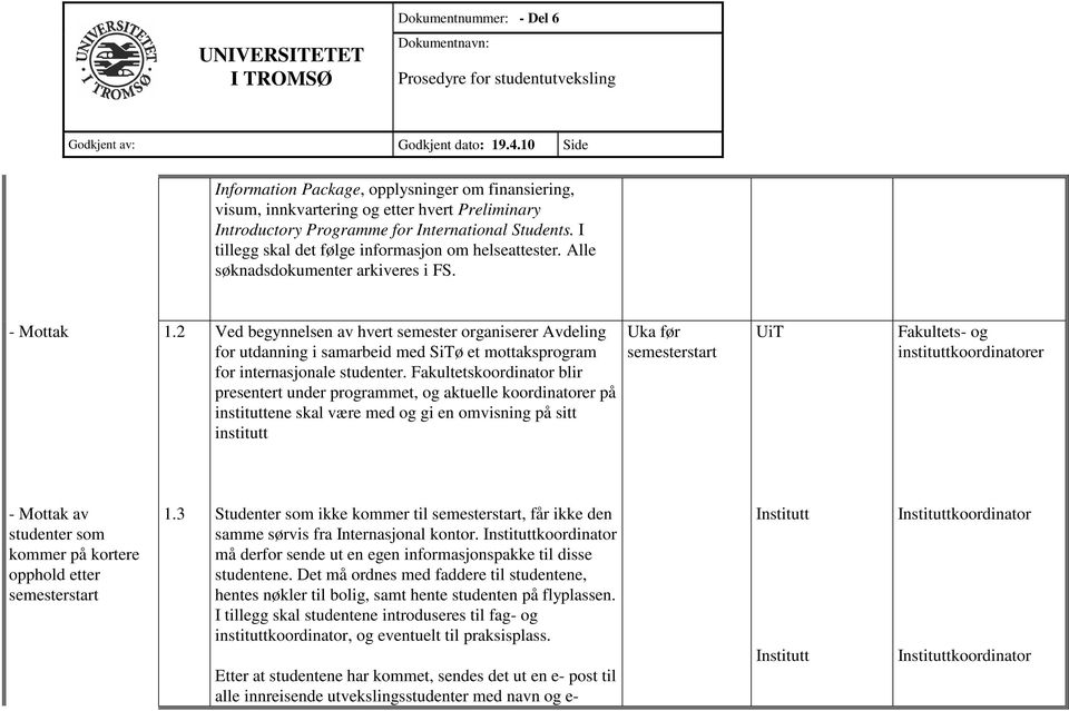 2 Ved begynnelsen av hvert semester organiserer Avdeling for utdanning i samarbeid med SiTø et mottaksprogram for internasjonale studenter.